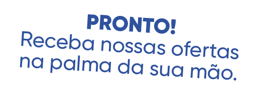 Receba nossas ofertas na palma da sua mão.